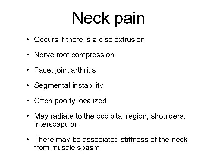 Neck pain • Occurs if there is a disc extrusion • Nerve root compression