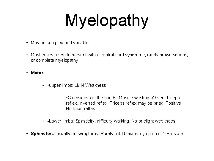 Myelopathy • May be complex and variable • Most cases seem to present with