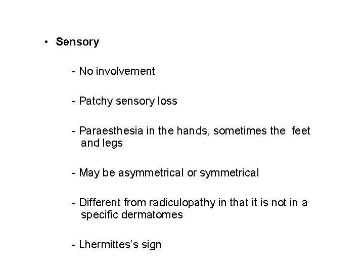  • Sensory - No involvement - Patchy sensory loss - Paraesthesia in the