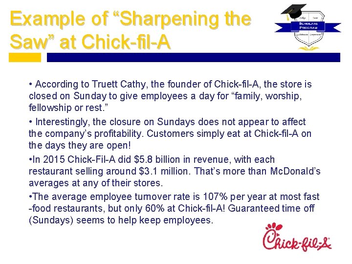Example of “Sharpening the Saw” at Chick-fil-A • According to Truett Cathy, the founder