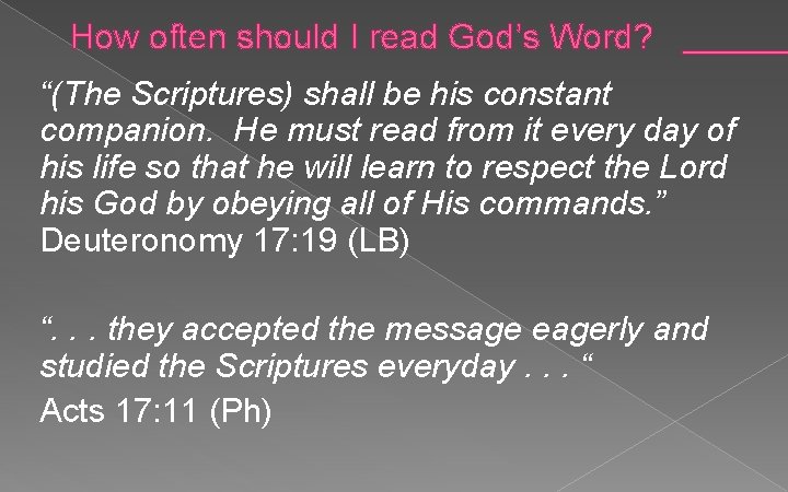 How often should I read God’s Word? “(The Scriptures) shall be his constant companion.
