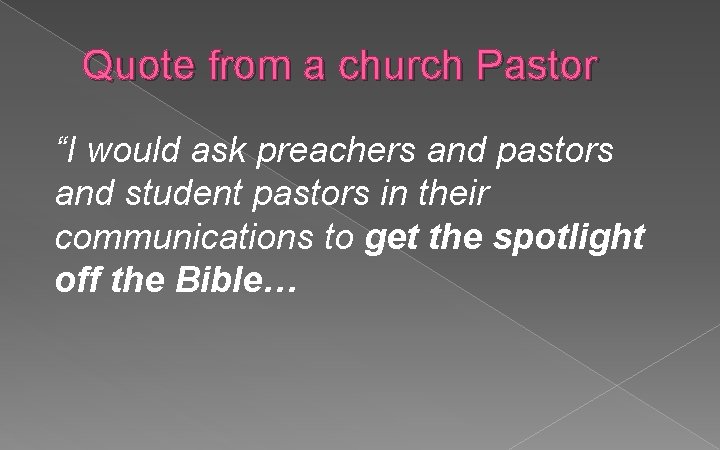 Quote from a church Pastor “I would ask preachers and pastors and student pastors
