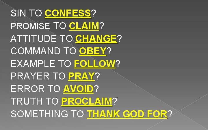 SIN TO CONFESS? CONFESS PROMISE TO CLAIM? CLAIM ATTITUDE TO CHANGE? CHANGE COMMAND TO