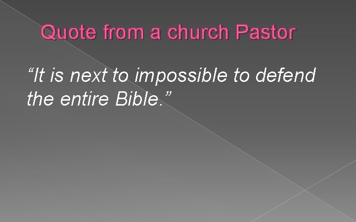 Quote from a church Pastor “It is next to impossible to defend the entire