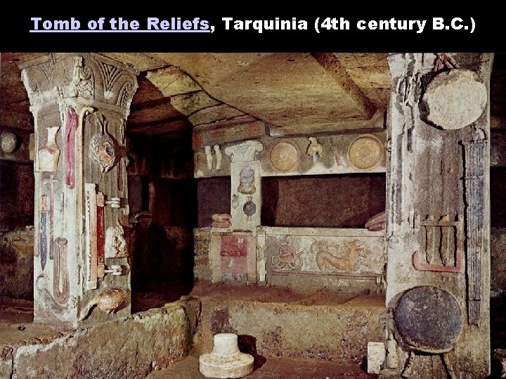Tomb of the Reliefs, Tarquinia (4 th century B. C. ) 