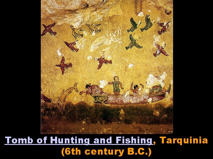 Tomb of Hunting and Fishing, Tarquinia (6 th century B. C. ) 