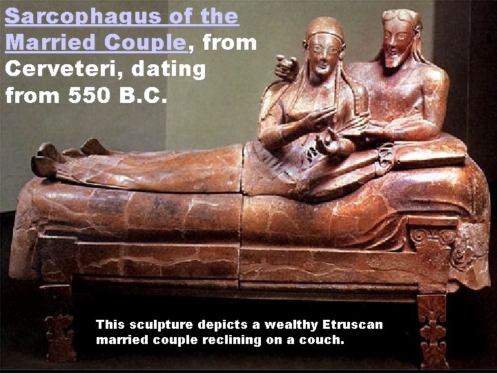 Sarcophagus of the Married Couple, from Cerveteri, dating from 550 B. C. This sculpture