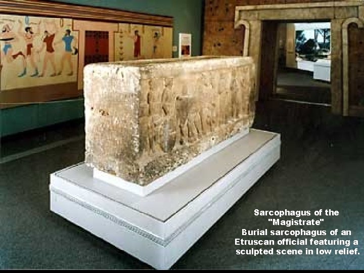 Sarcophagus of the "Magistrate" Burial sarcophagus of an Etruscan official featuring a sculpted scene