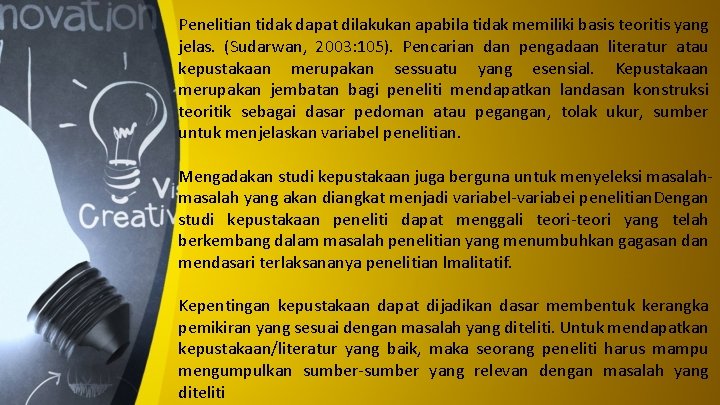 Penelitian tidak dapat dilakukan apabila tidak memiliki basis teoritis yang jelas. (Sudarwan, 2003: 105).