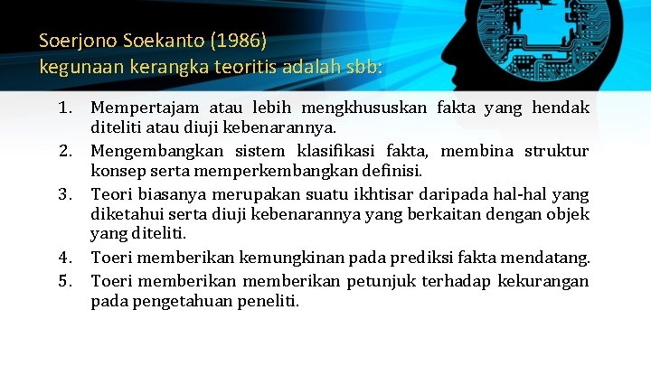 Soerjono Soekanto (1986) kegunaan kerangka teoritis adalah sbb: 1. Mempertajam atau lebih mengkhususkan fakta