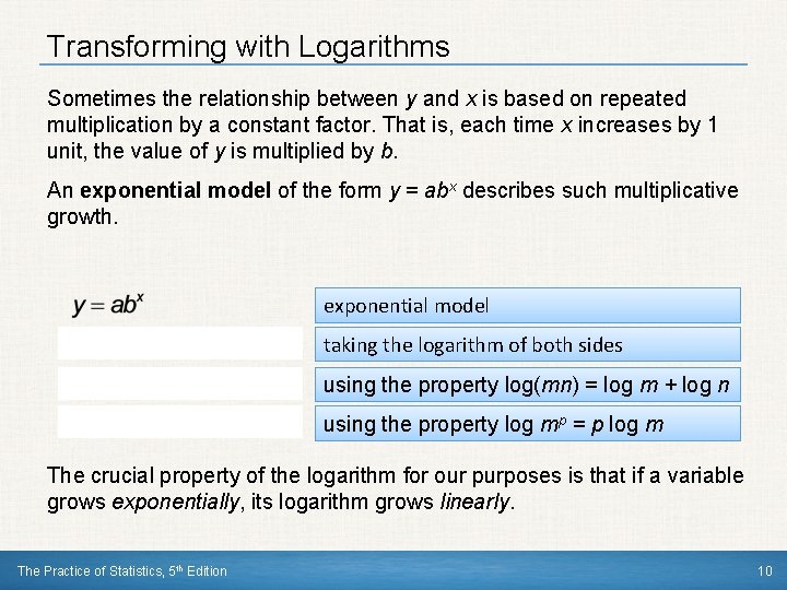 Transforming with Logarithms Sometimes the relationship between y and x is based on repeated