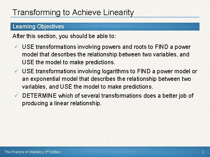 Transforming to Achieve Linearity Learning Objectives After this section, you should be able to: