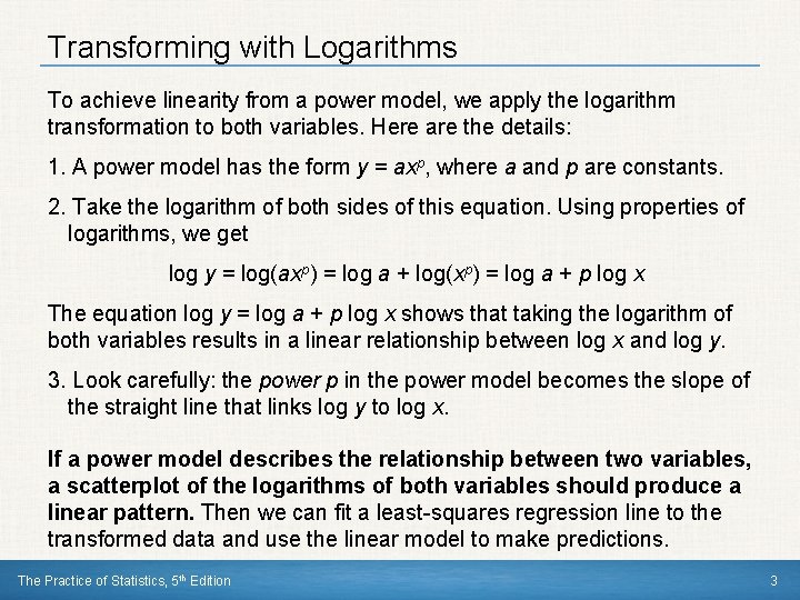 Transforming with Logarithms To achieve linearity from a power model, we apply the logarithm
