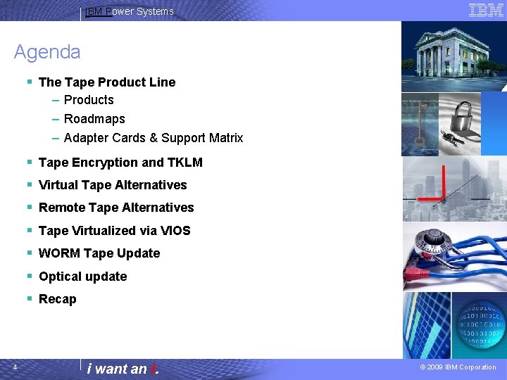 IBM Power Systems Agenda § The Tape Product Line – Products – Roadmaps –