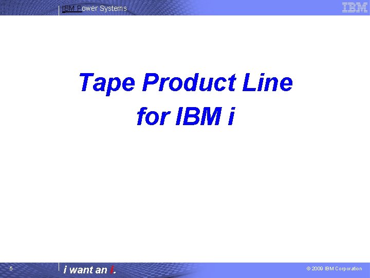 IBM Power Systems Tape Product Line for IBM i 5 i want an i.