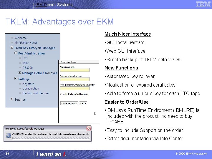 IBM Power Systems TKLM: Advantages over EKM Much Nicer Interface • GUI Install Wizard