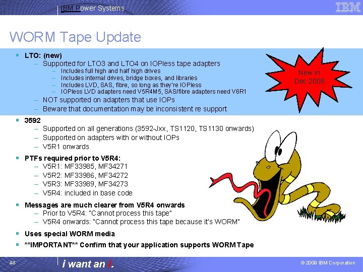 IBM Power Systems WORM Tape Update § LTO: (new) – Supported for LTO 3
