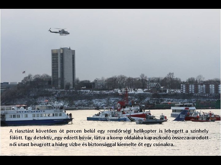 A riasztást követően öt percen belül egy rendőrségi helikopter is lebegett a színhely fölött.