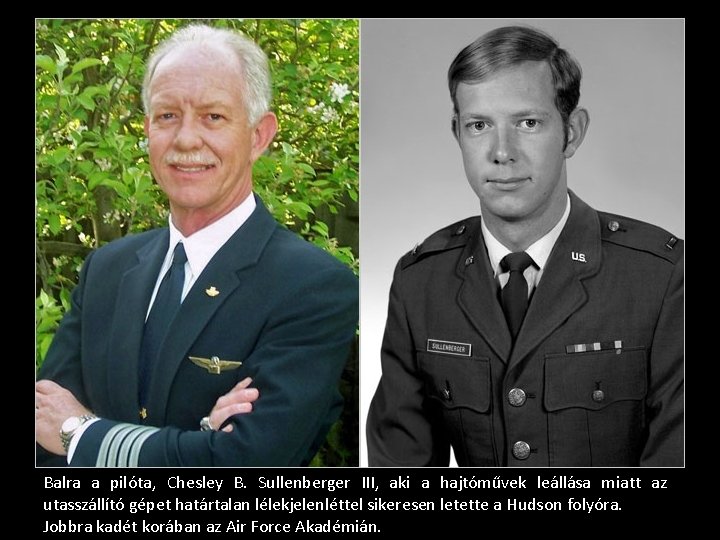 Balra a pilóta, Chesley B. Sullenberger III, aki a hajtóművek leállása miatt az utasszállító