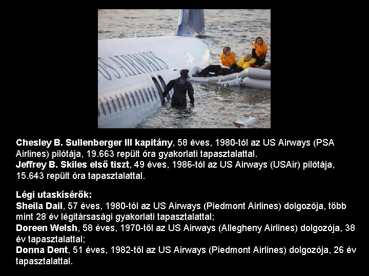 Chesley B. Sullenberger III kapitány, 58 éves, 1980 -tól az US Airways (PSA Airlines)