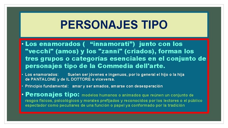 PERSONAJES TIPO • Los enamorados ( “innamorati”) junto con los "vecchi" (amos) y los