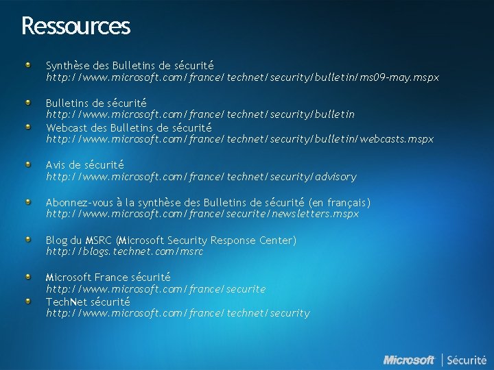 Ressources Synthèse des Bulletins de sécurité http: //www. microsoft. com/france/technet/security/bulletin/ms 09 -may. mspx Bulletins