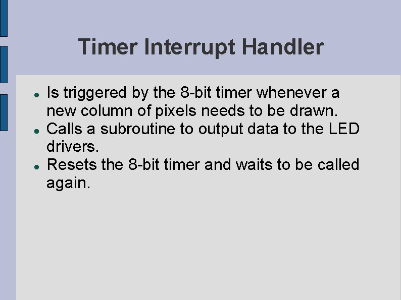 Timer Interrupt Handler Is triggered by the 8 -bit timer whenever a new column Timer Interrupt Handler Is triggered by the 8 -bit timer whenever a new column