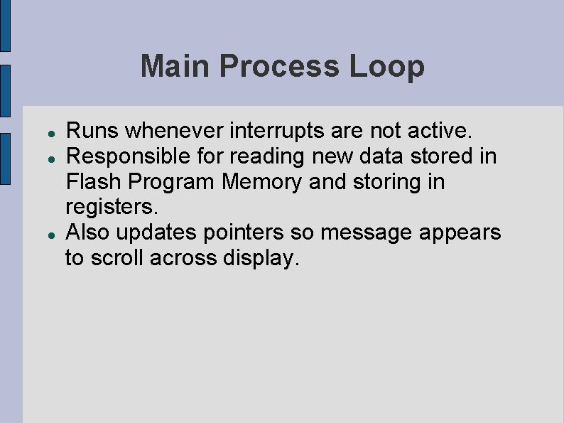 Main Process Loop Runs whenever interrupts are not active. Responsible for reading new data Main Process Loop Runs whenever interrupts are not active. Responsible for reading new data
