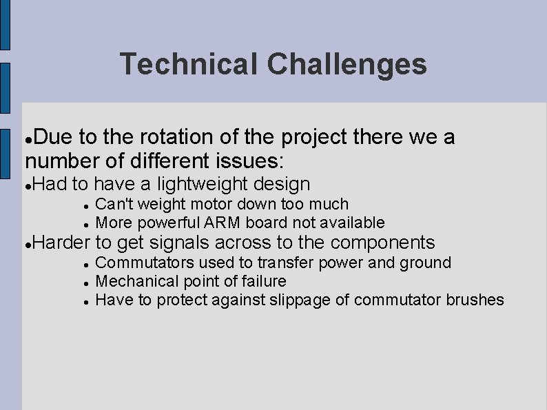 Technical Challenges Due to the rotation of the project there we a number of Technical Challenges Due to the rotation of the project there we a number of