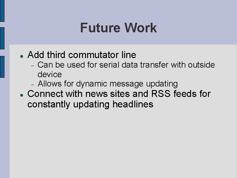 Future Work Add third commutator line Can be used for serial data transfer with Future Work Add third commutator line Can be used for serial data transfer with