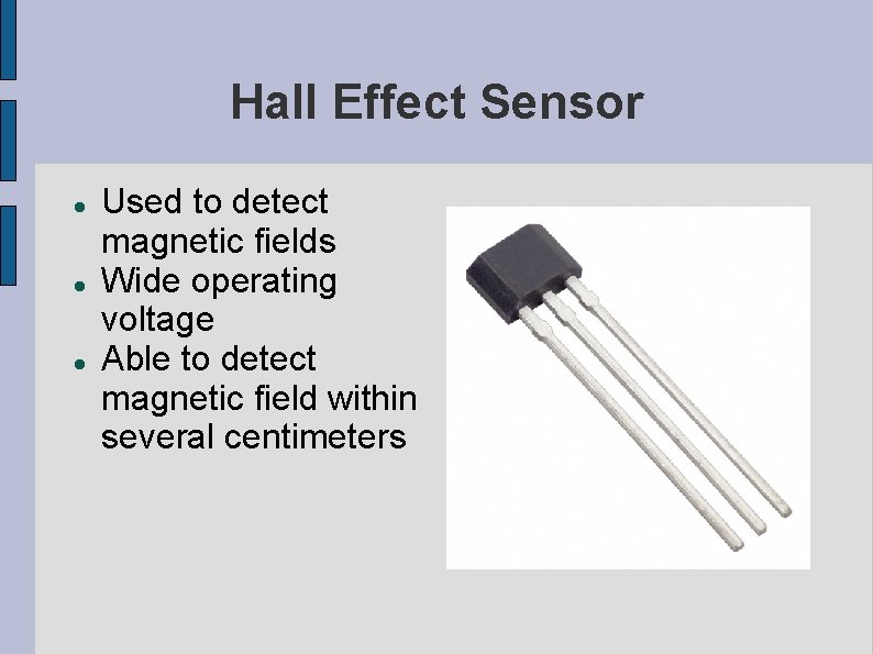 Hall Effect Sensor Used to detect magnetic fields Wide operating voltage Able to detect Hall Effect Sensor Used to detect magnetic fields Wide operating voltage Able to detect