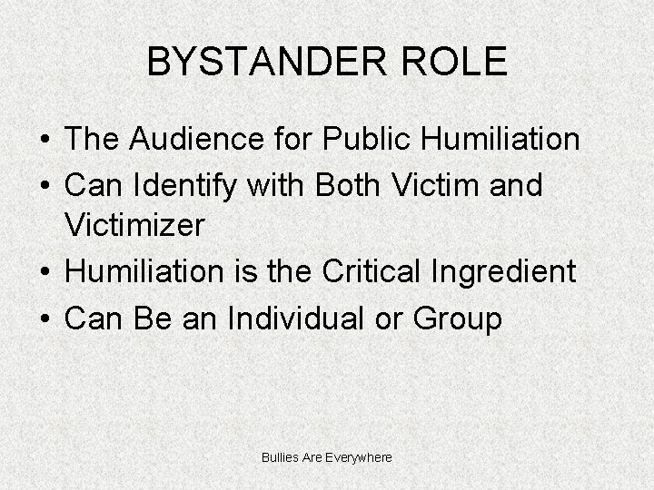 BYSTANDER ROLE • The Audience for Public Humiliation • Can Identify with Both Victim