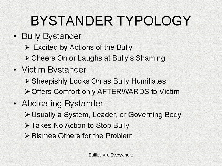 BYSTANDER TYPOLOGY • Bully Bystander Ø Excited by Actions of the Bully Ø Cheers