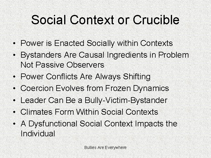 Social Context or Crucible • Power is Enacted Socially within Contexts • Bystanders Are