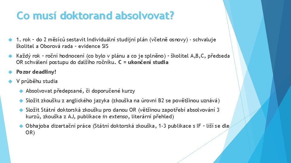 Co musí doktorand absolvovat? 1. rok – do 2 měsíců sestavit Individuální studijní plán