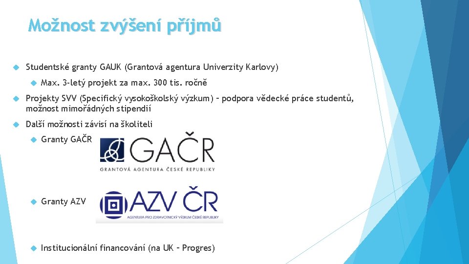 Možnost zvýšení příjmů Studentské granty GAUK (Grantová agentura Univerzity Karlovy) Max. 3 -letý projekt