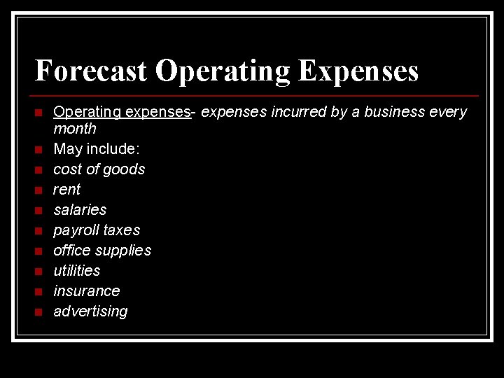 Forecast Operating Expenses n n n n n Operating expenses- expenses incurred by a