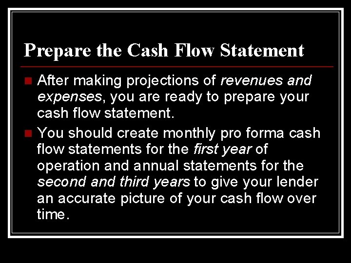 Prepare the Cash Flow Statement After making projections of revenues and expenses, you are