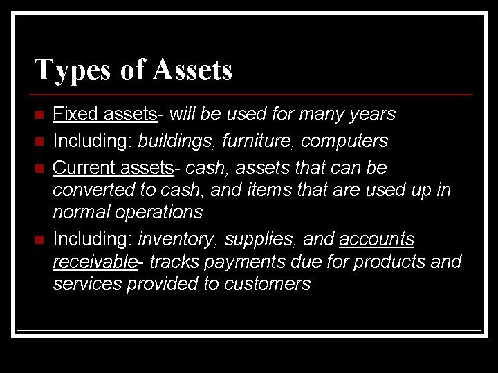 Types of Assets n n Fixed assets- will be used for many years Including: