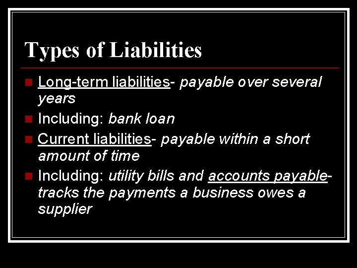 Types of Liabilities Long-term liabilities- payable over several years n Including: bank loan n