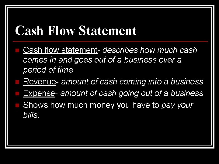 Cash Flow Statement n n Cash flow statement- describes how much cash comes in