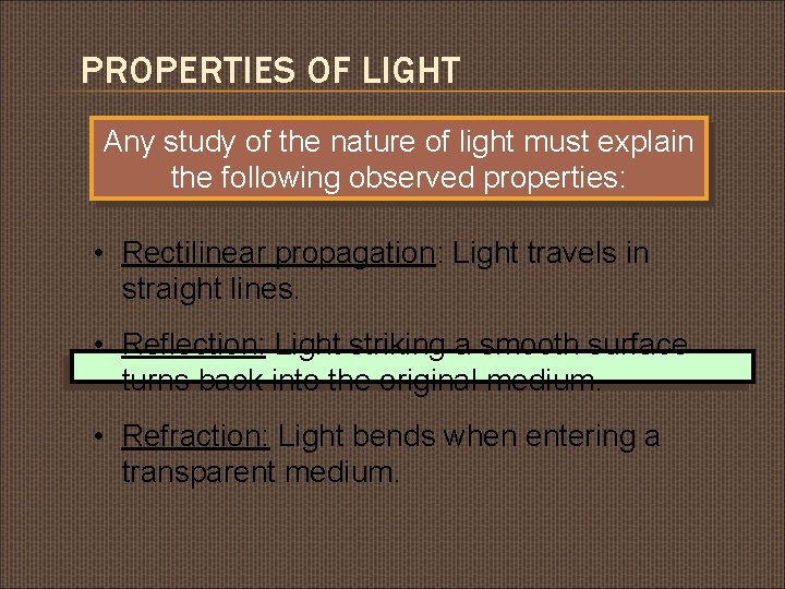 PROPERTIES OF LIGHT Any study of the nature of light must explain the following