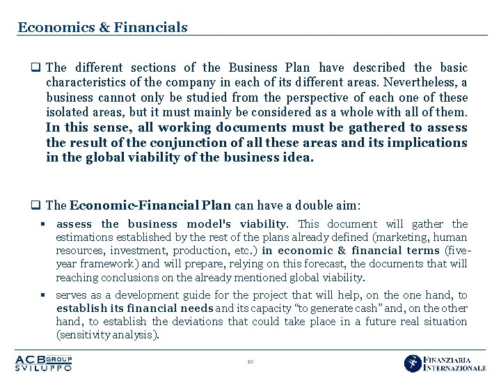 Economics & Financials q The different sections of the Business Plan have described the