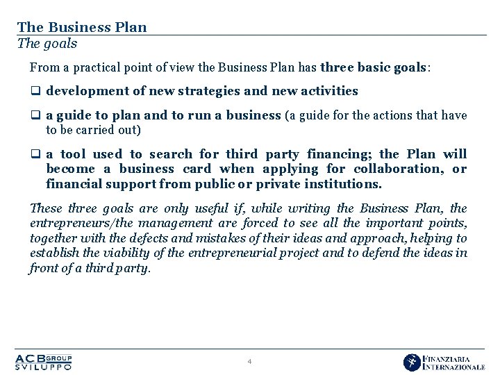 The Business Plan The goals From a practical point of view the Business Plan