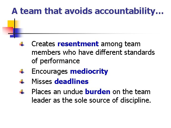 A team that avoids accountability… Creates resentment among team members who have different standards