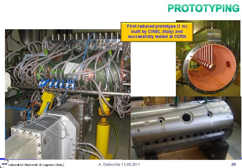 First reduced prototype (1 m) built by CINEL (Italy) and successfully tested at CERN