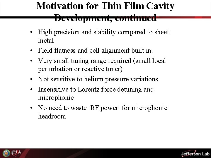 Motivation for Thin Film Cavity Development, continued • High precision and stability compared to