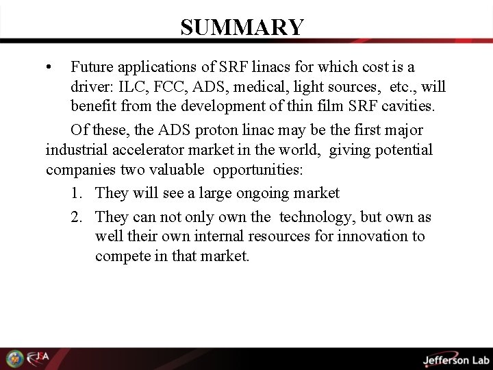 SUMMARY • Future applications of SRF linacs for which cost is a driver: ILC,