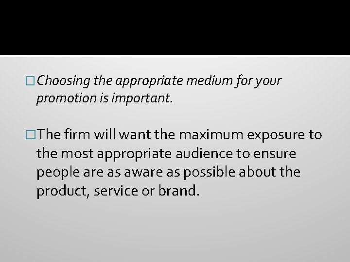 �Choosing the appropriate medium for your promotion is important. �The firm will want the