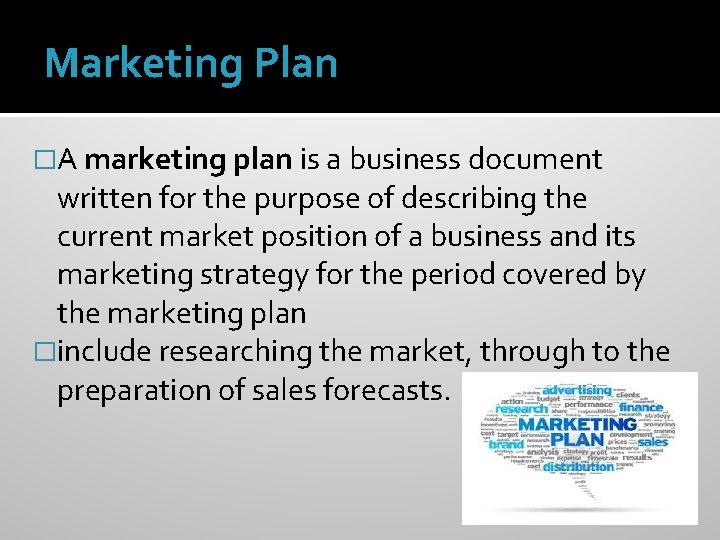 Marketing Plan �A marketing plan is a business document written for the purpose of